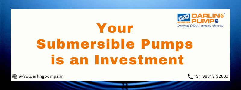 Your Submersible Pump is an Investment – Know Why