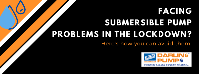 are you Facing SUBMERSIBLE PUMP PROBLEMS in the lockdown?