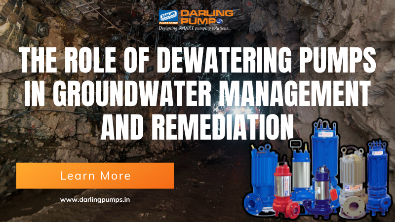 The Role Of Dewatering Pumps in Groundwater Management and Remediation